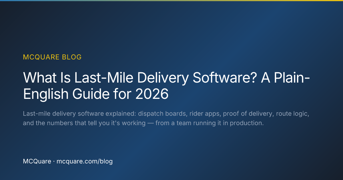 What Is Last-Mile Delivery Software? A Plain-English Guide for 2026